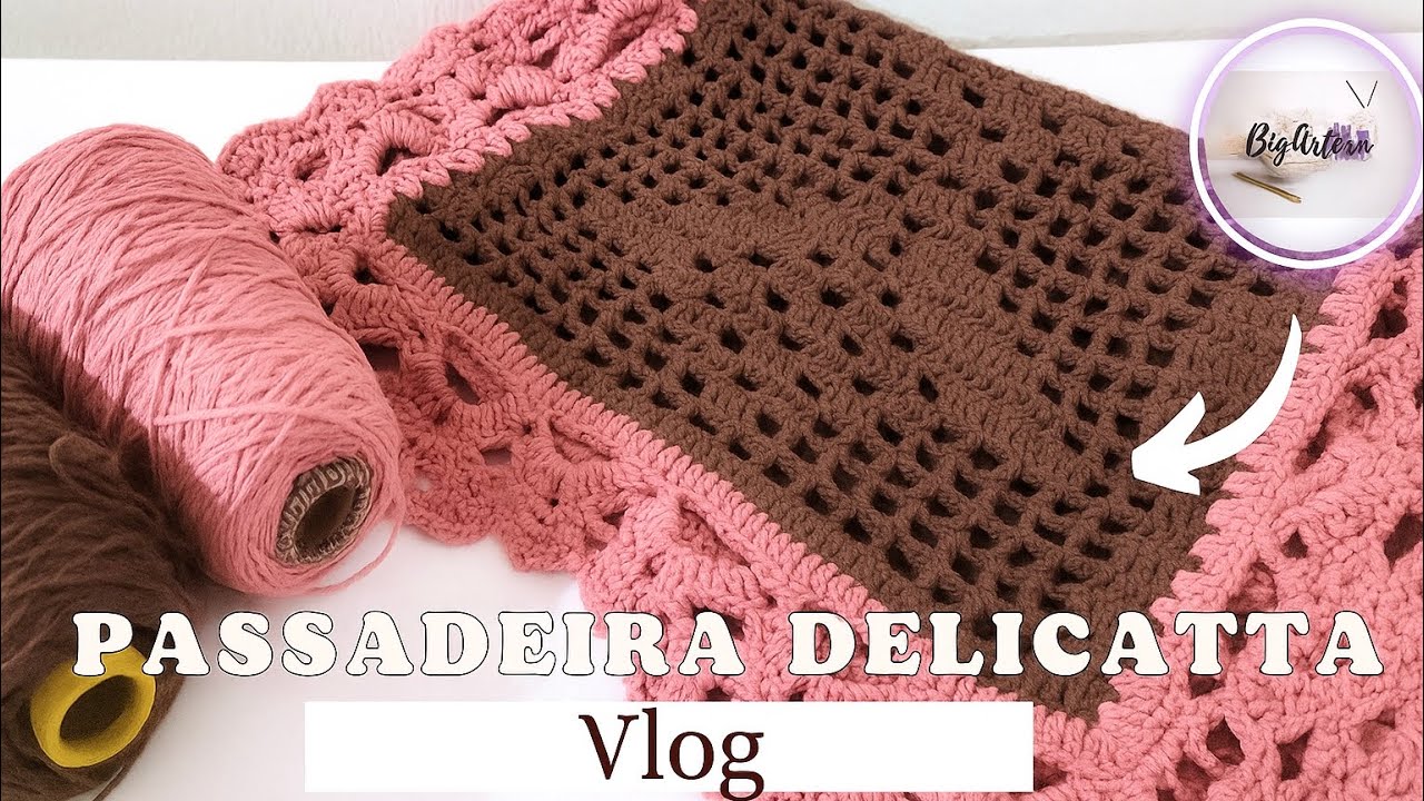 PASSADEIRA DELICATTA EM CROCHÊ - VLOG | BigArtesã