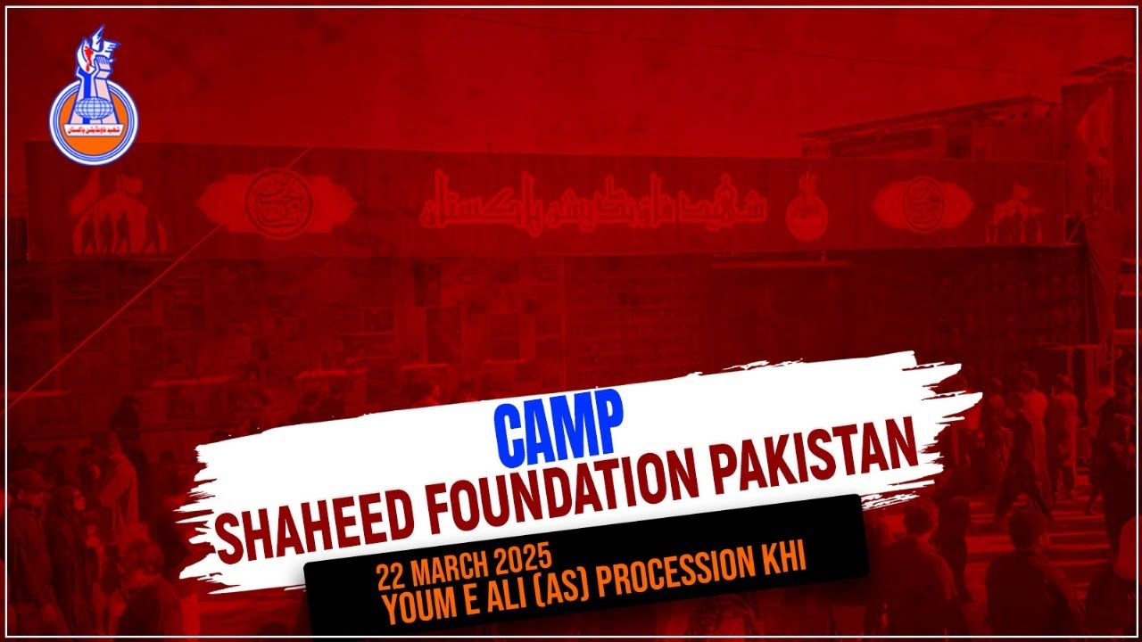 Youm e Ali Procession Karachi | Shaheed Foundation Pakistan Camp | 22 April 2025