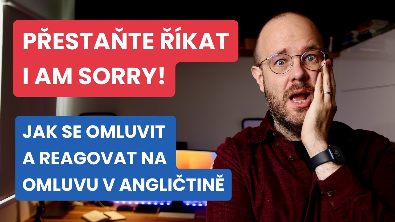 Přestaňte říkat “I am sorry…” Jak se omluvit a reagovat na omluvu v angličtině