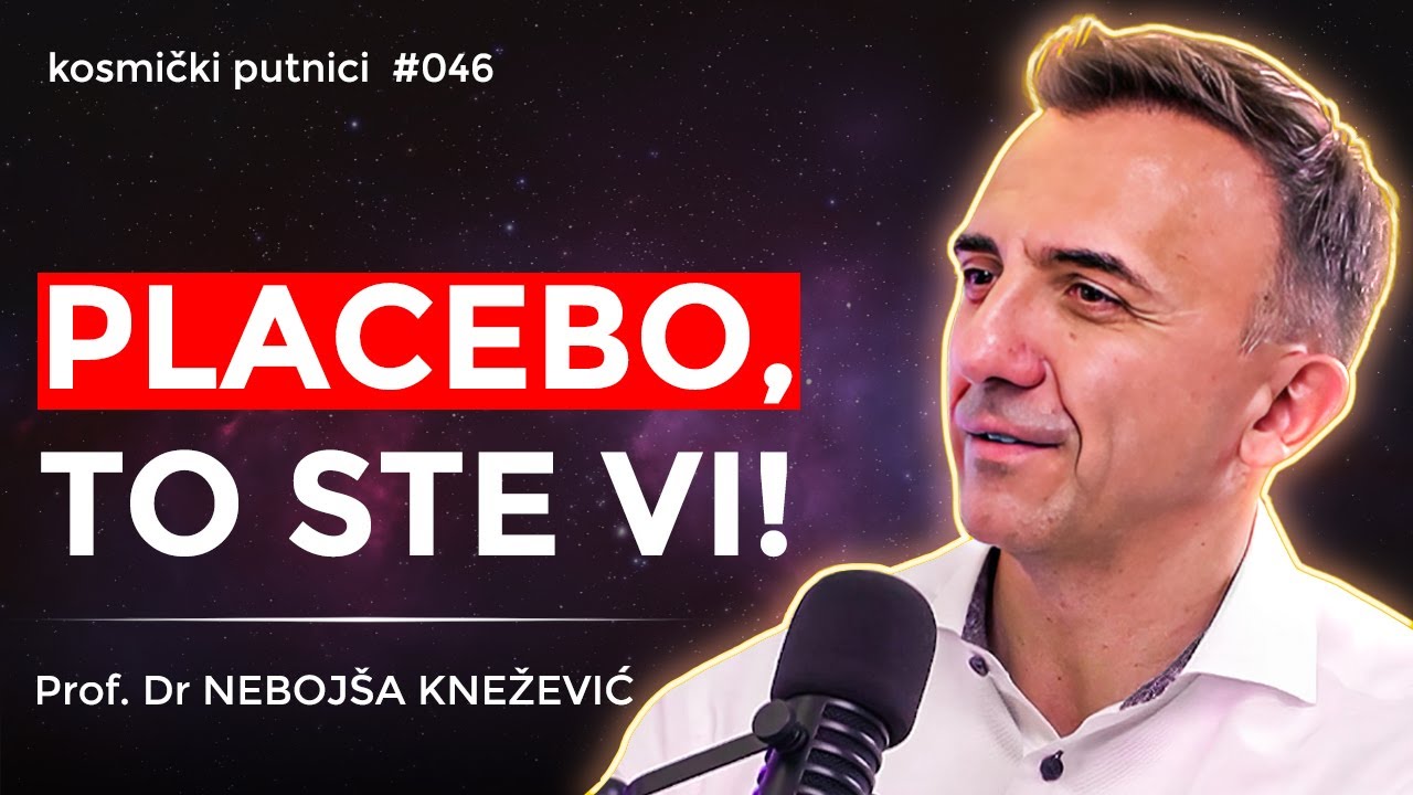 PLACEBO - Svako od nas poseduje neverovatnu moć za SAMOISCELJENJE | Prof. dr Nebojša Knežević | #046