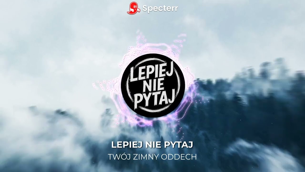 Lepiej Nie Pytaj - Twój zimny oddech
