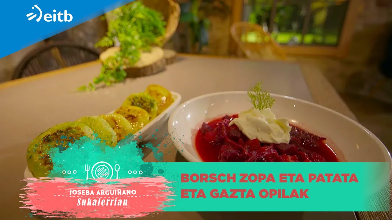 JOSEBA ARGUIÑANO SUKALERRIAN: Borsch zopa eta patata eta gazta opilak
