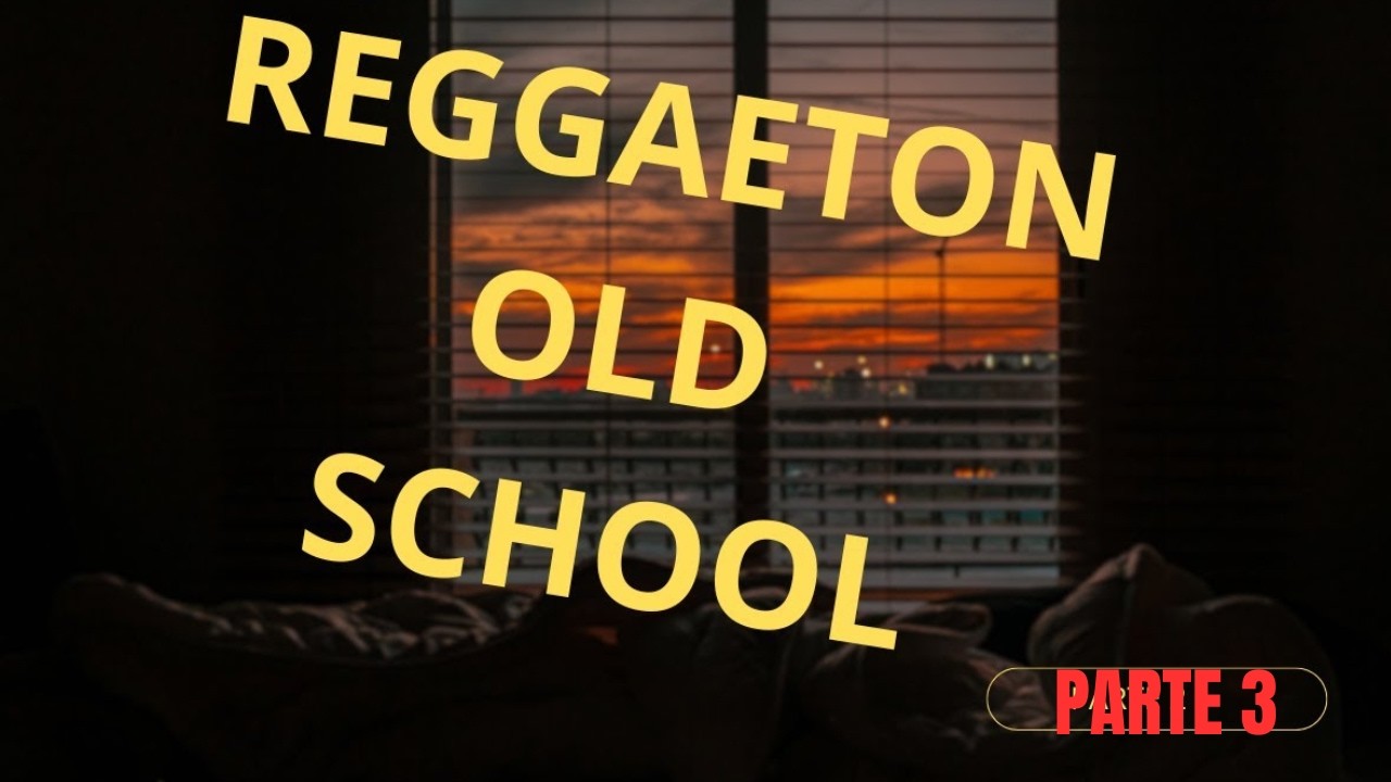 MIX REGGAETON OLD SCHOOL PARTE 3