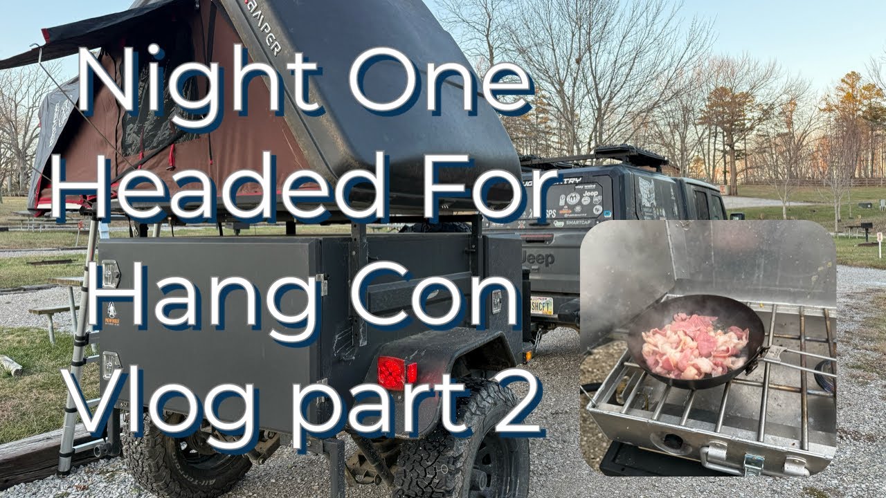 Night One Headed for Hang Con 2025 Quick Trick for cooking at Camp