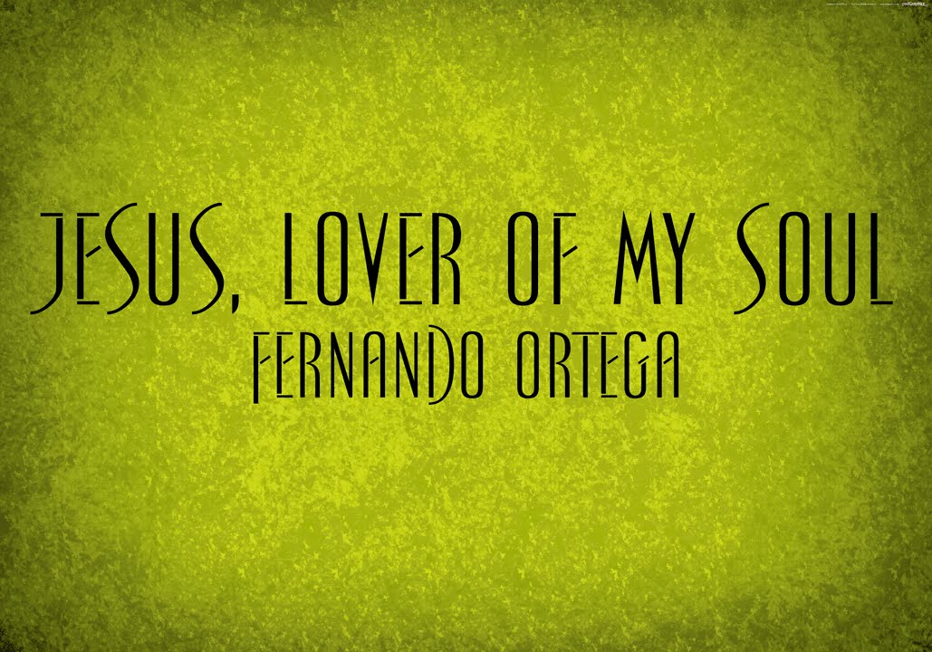 Jesus, Lover Of My Soul - Fernando Ortega