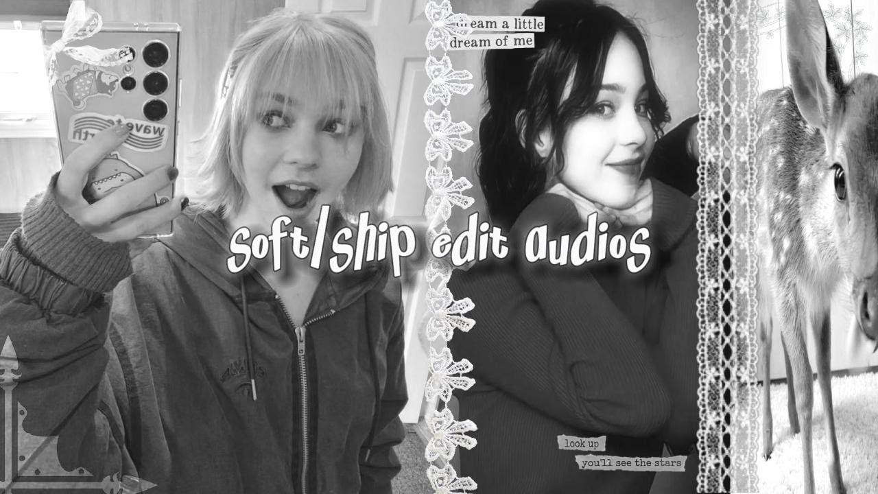 ౨ৎ soft/ship edit audios that make me kick my feet and giggle