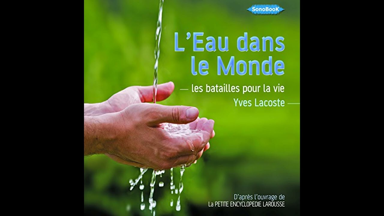 Livre audio: L'Eau dans le Monde: Les batailles pour la vie - Yves Lacoste Livre audio