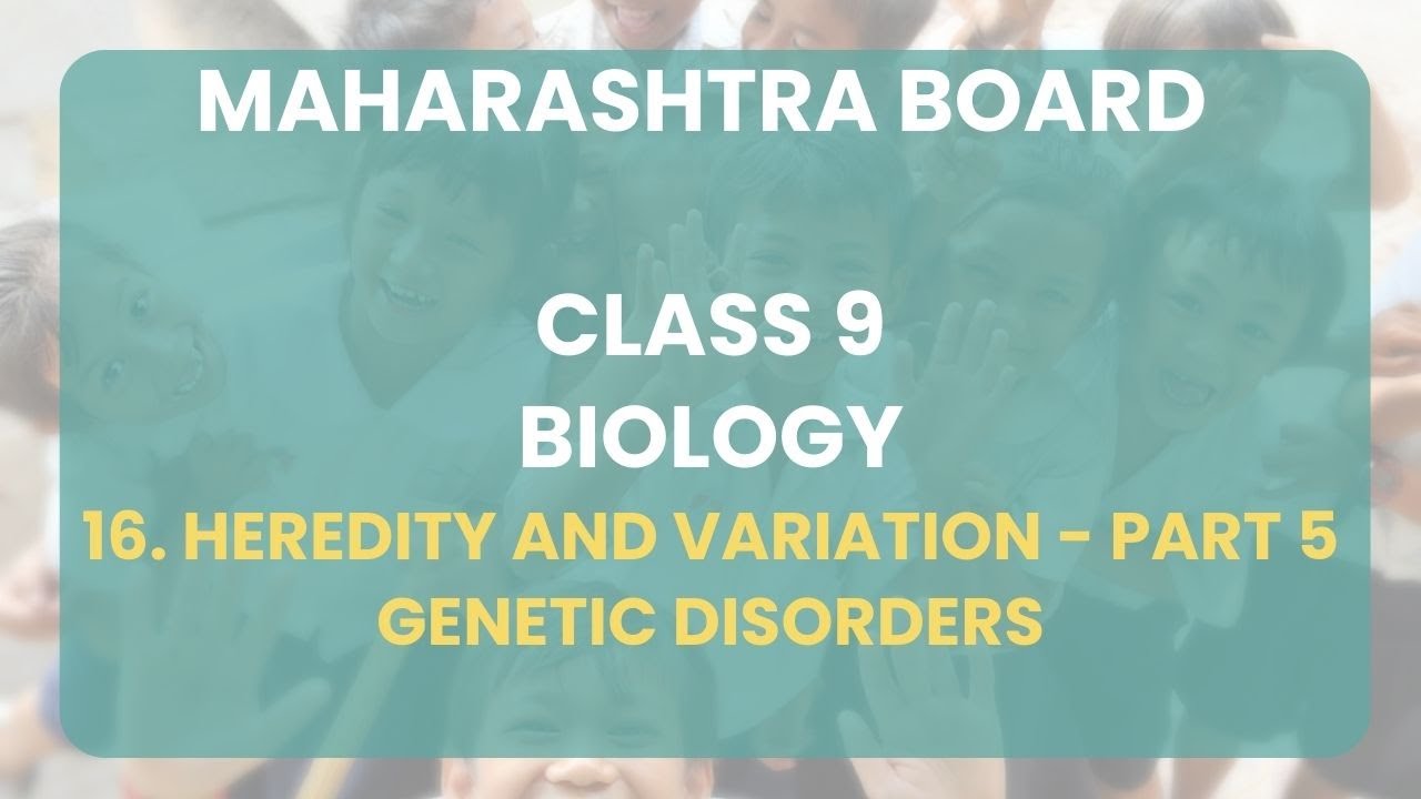 Class 9 | Biology - 16. Heredity and Variation Part 5 : Genetic disorders | Maharashtra Board