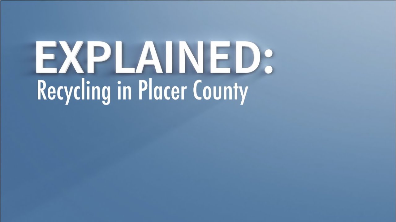 Explained: Recycling in Placer County