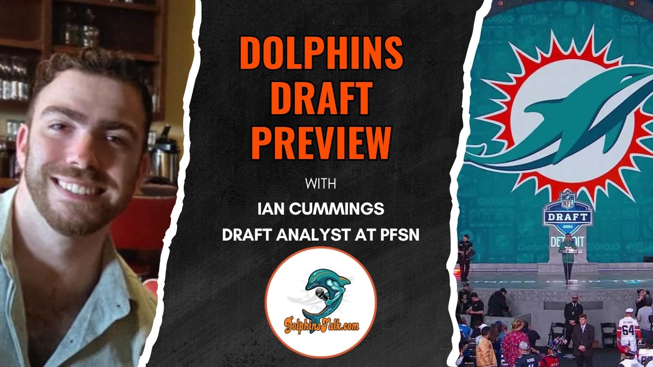 Dolphins Draft Preview with Ian Cummings of PFSN