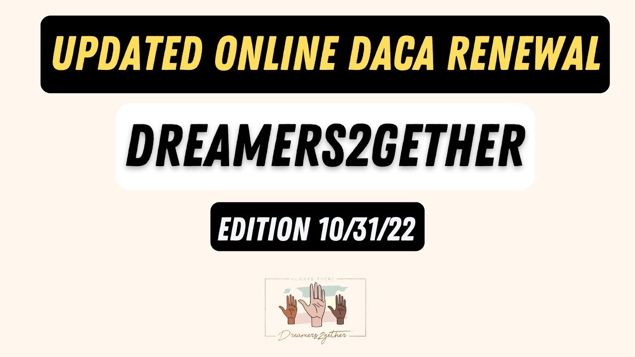 UPDATED ONLINE DACA RENEWAL-10/31/22 EDITION-DREAMERS2GETHER