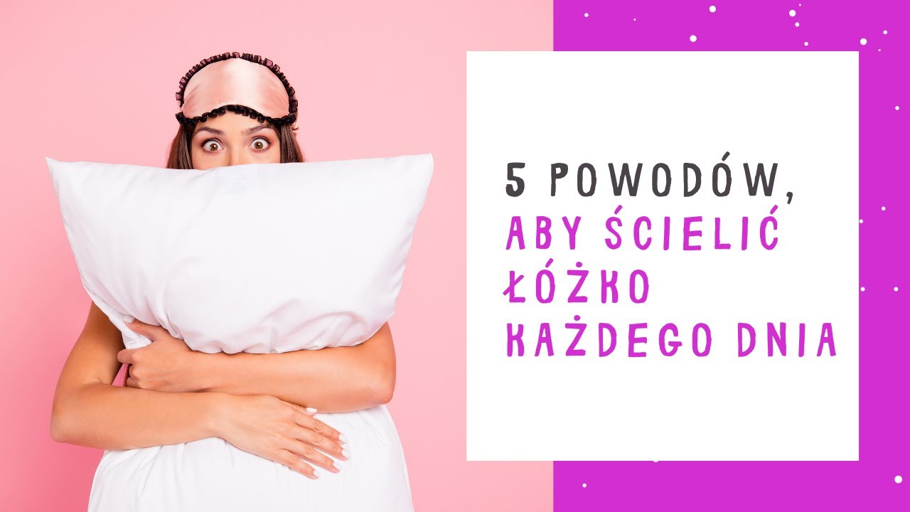 5 powod&oacute;w, aby ścielić ł&oacute;żko każdego dnia. Jak ścielenie ł&oacute;żka może zmienić Twoje życie?