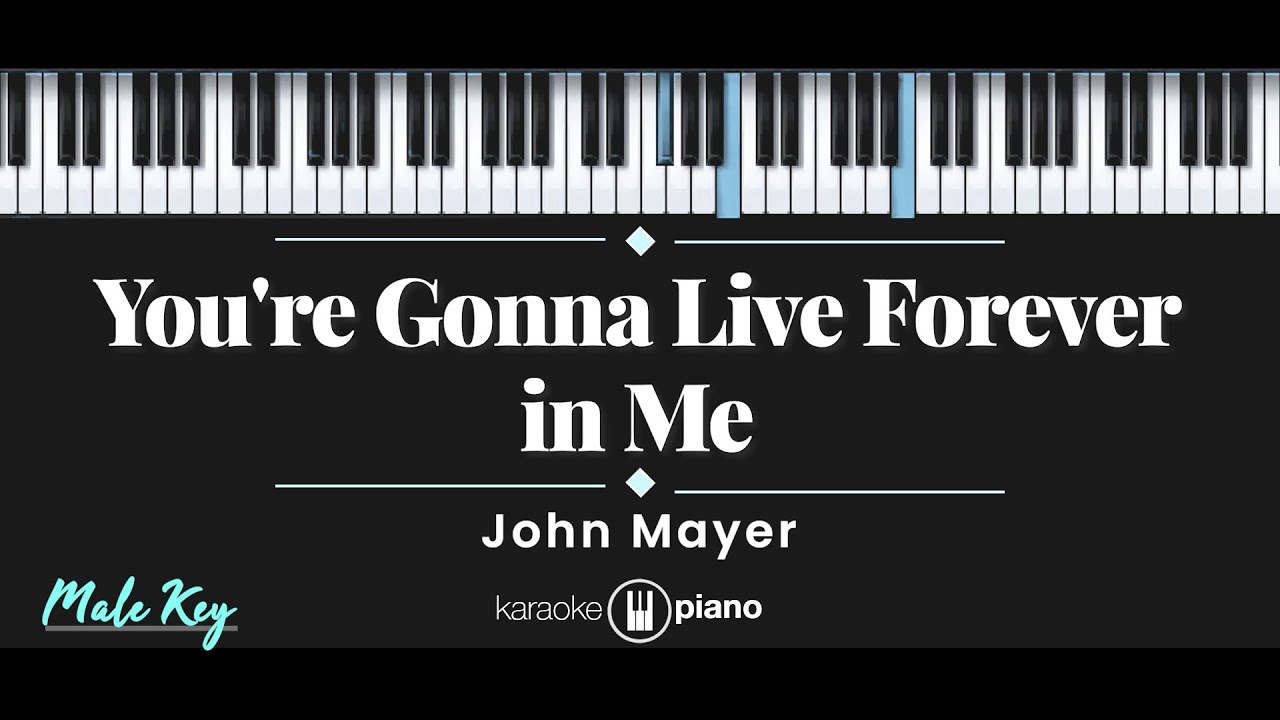 You're Gonna Live Forever in Me - John Mayer (KARAOKE PIANO - MALE KEY)