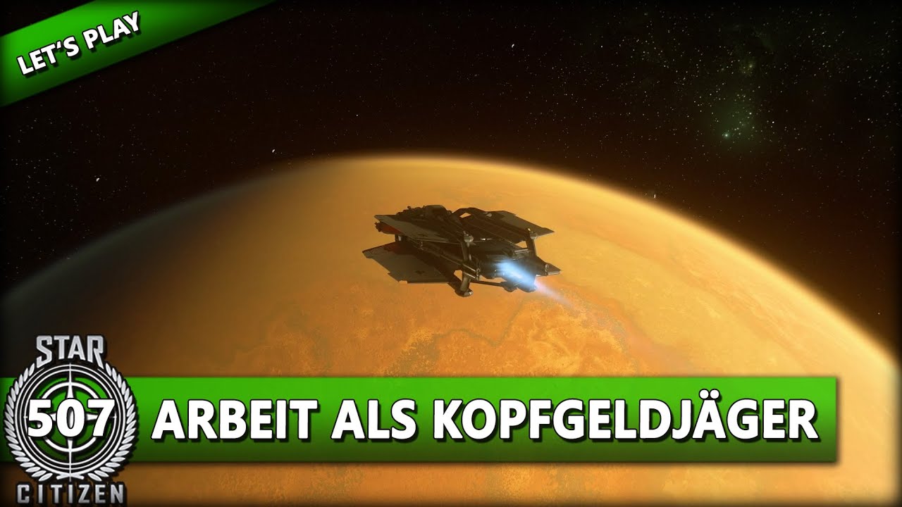 STAR CITIZEN 3.10 [Let's Play] #507 ⭐ ARBEIT ALS KOPFGELDJ&Auml;GER | Gameplay Deutsch/German