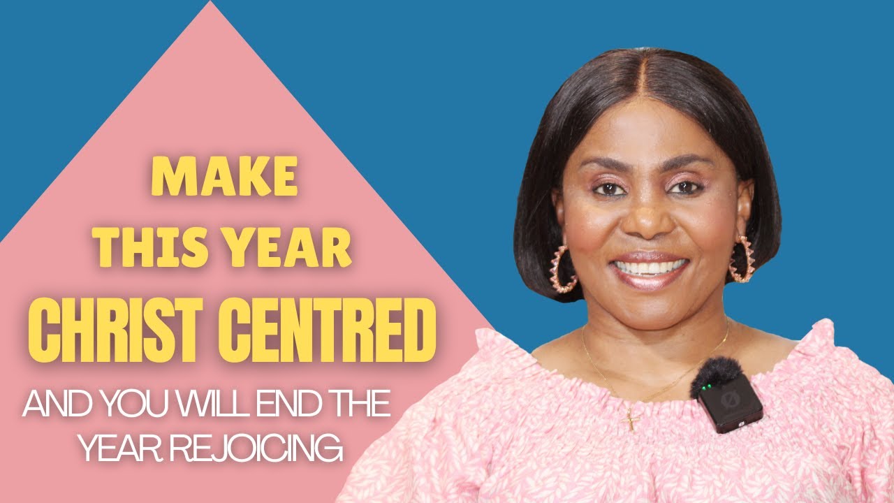 MAKE THIS YEAR CHRIST CENTRED, AND YOU WILL END THE YEAR REJOICING: Keeping Christ First