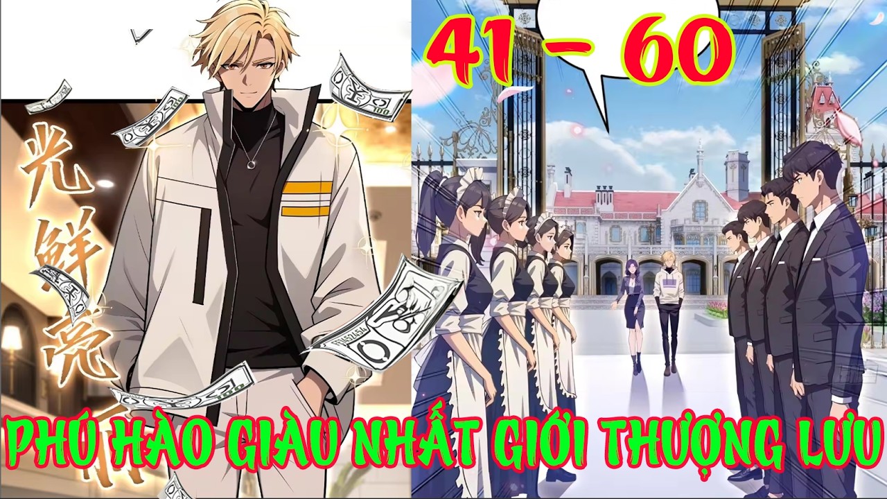 Full 41 - 60 Phú Hào Giàu Nhất Giới Thượng Lưu | Đỉnh Cấp Phú Hào Hoa Hạ | Moon Review