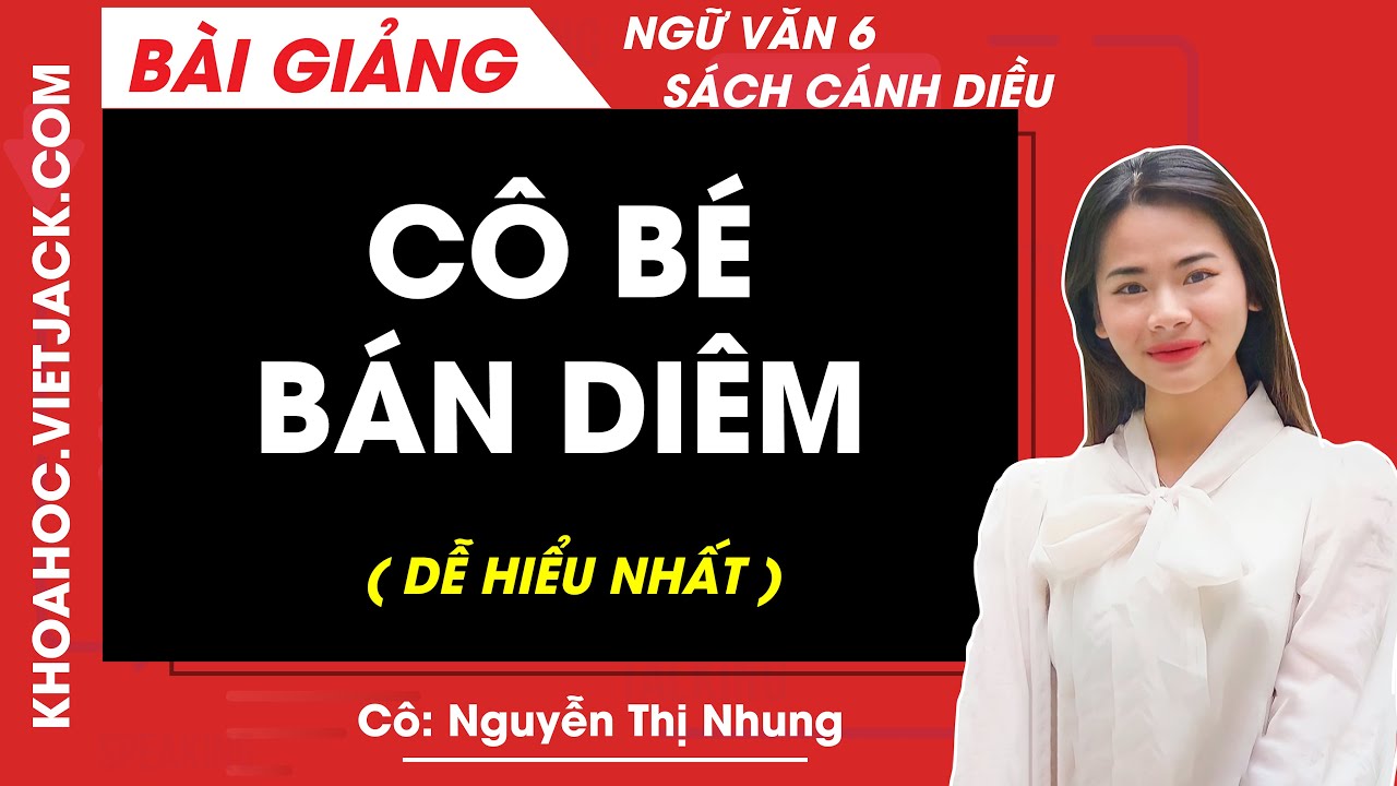 Cô bé bán diêm | Ngữ Văn 6 - Cánh diều (HAY NHẤT)