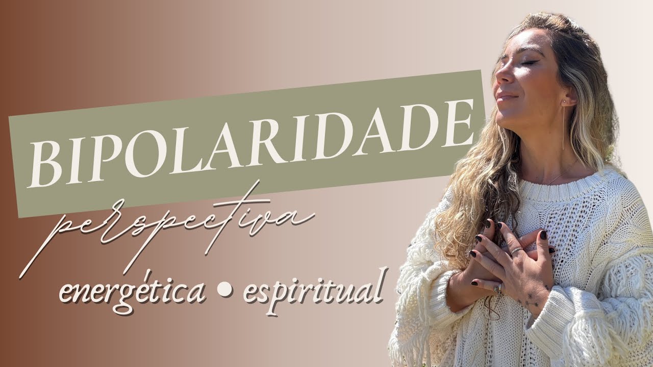 BIPOLARIDADE SOB A PERSPECTIVA ENERGÉTICA / ESPIRITUAL | FERNANDA TOLENN