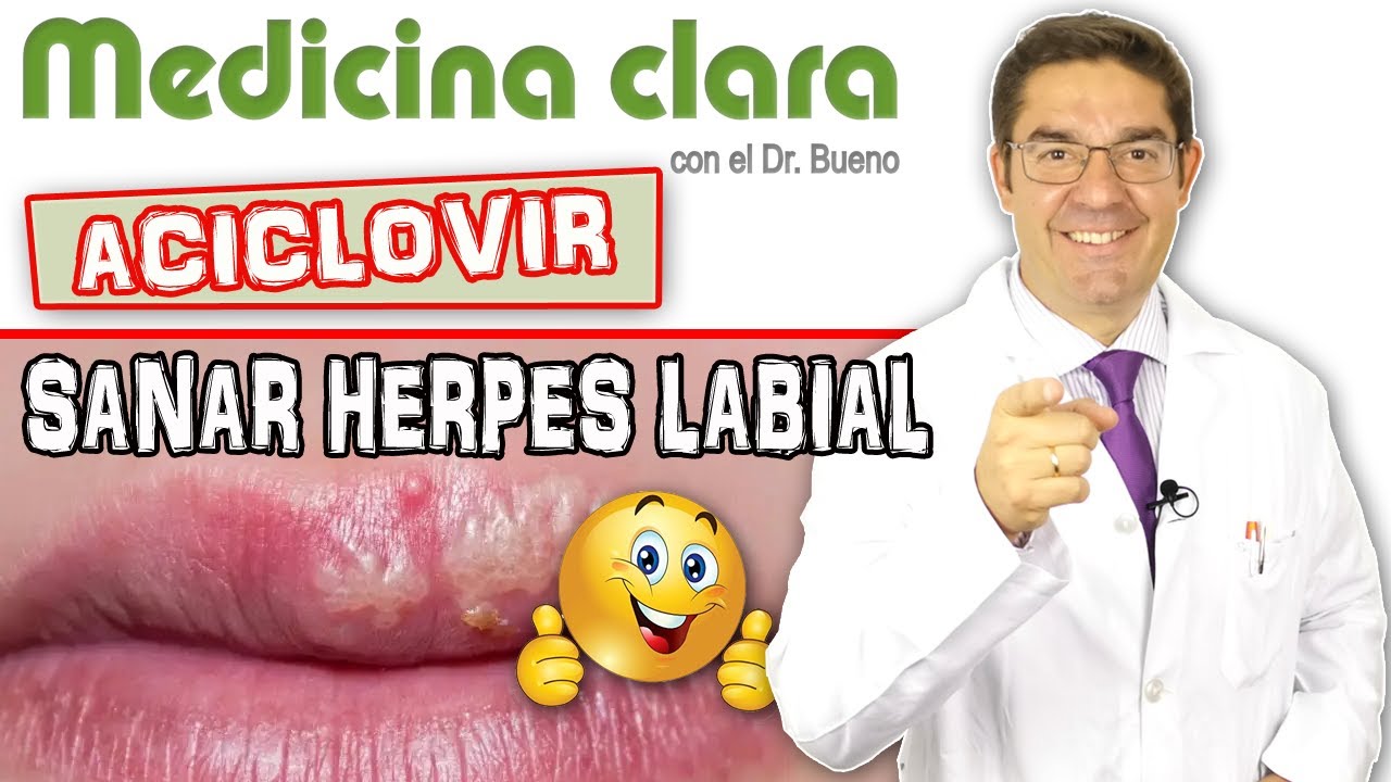Curar el HERPES LABIAL/CALENTURA 💊 ACICLOVIR ¿POMADA o PASTILLAS? | Medicina Clara  con Dr. Bueno