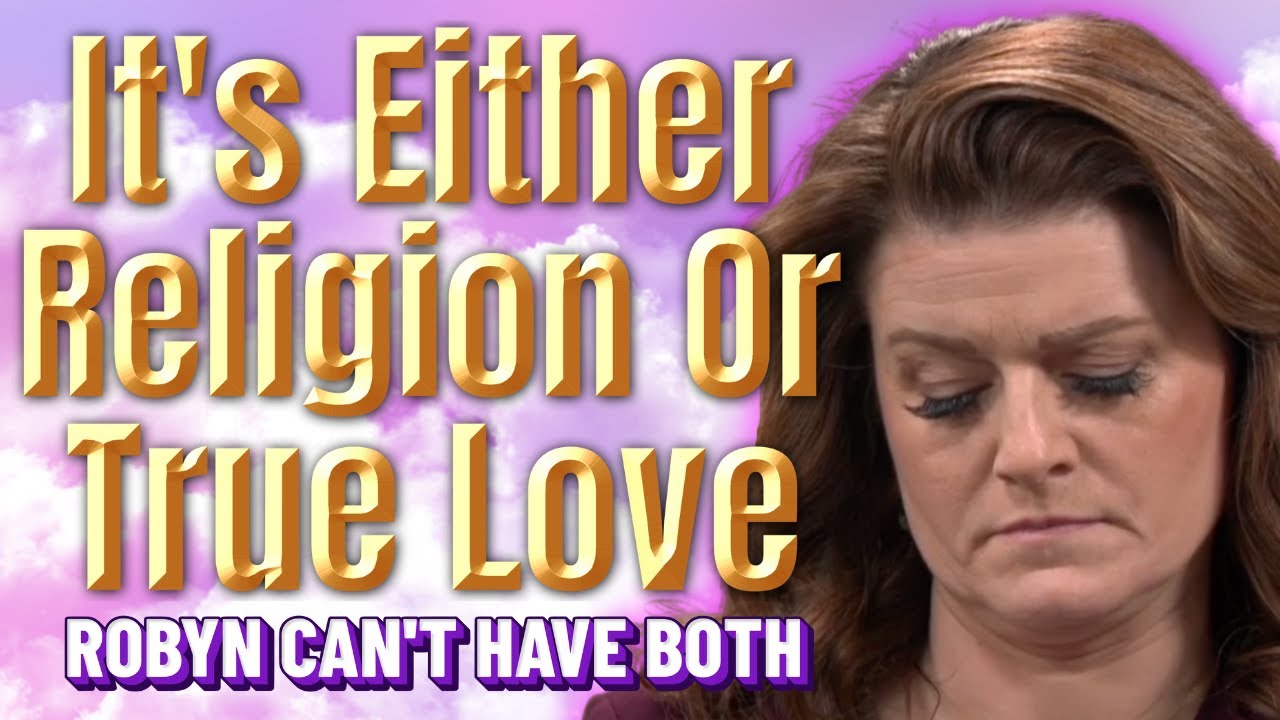 Sister Wives - It's Either Religion Or True Love For Robyn, She Can't Have Both