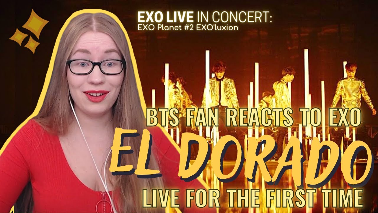 My Honest First Reaction ⭐ EXO - El Dorado [LIVE Performance - EXO Planet 2: EXO'luxion]