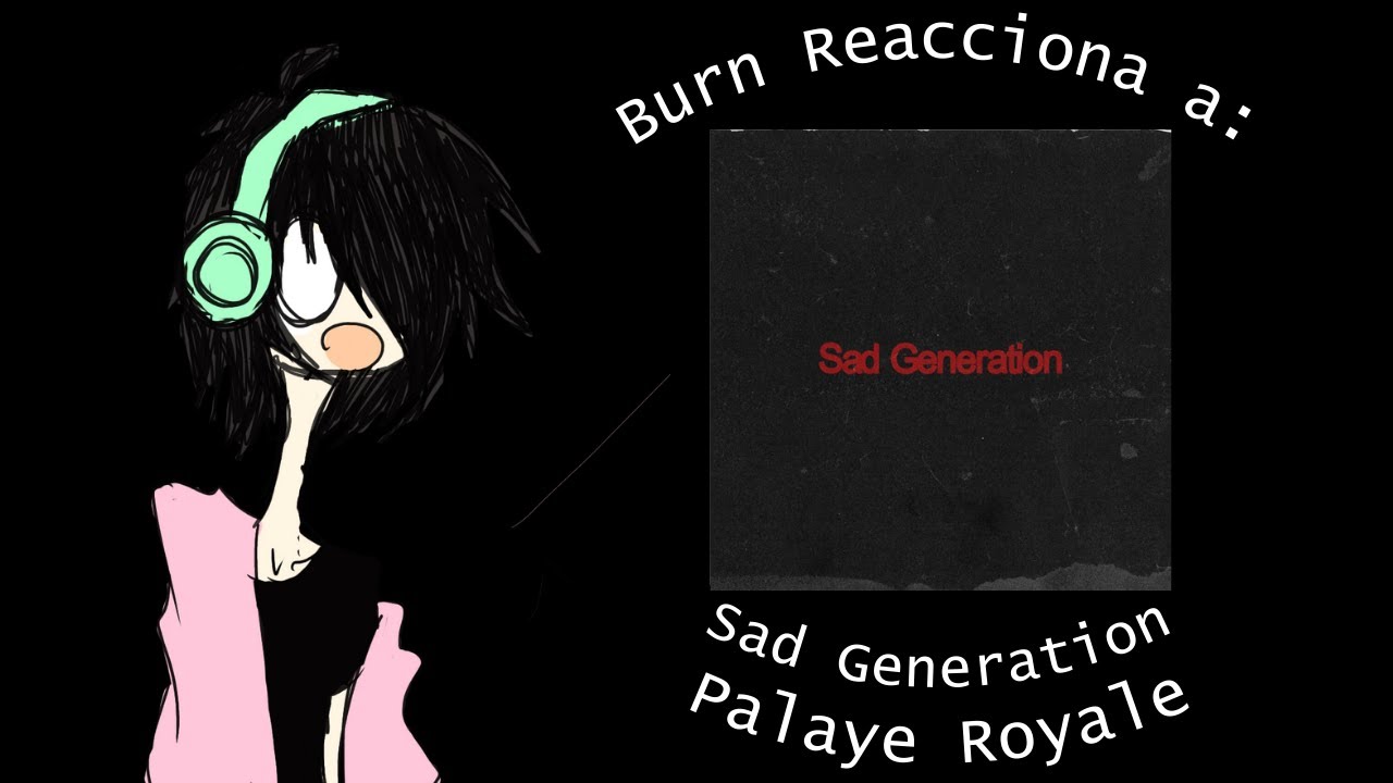 Burn reacciona a "Sad Generation" de Palaye Royale :D