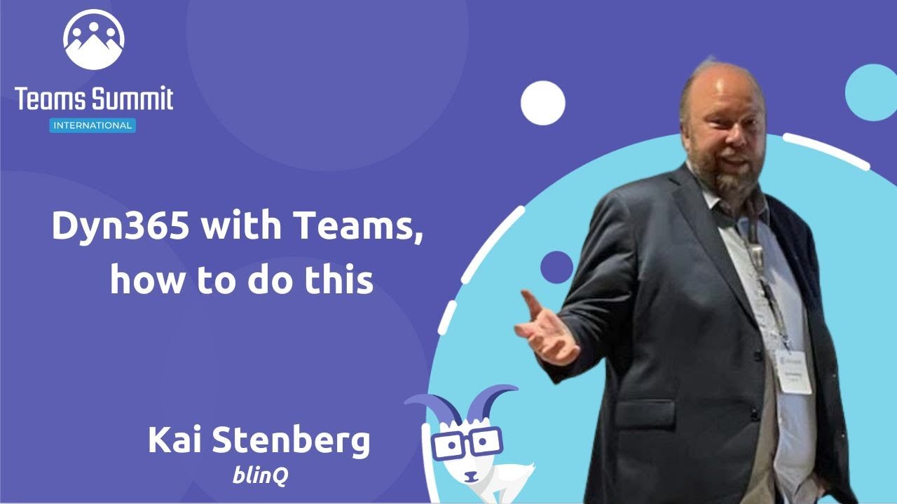 Dyn365 with Teams, how to do this | Kai Stenberg | International Teams Summit