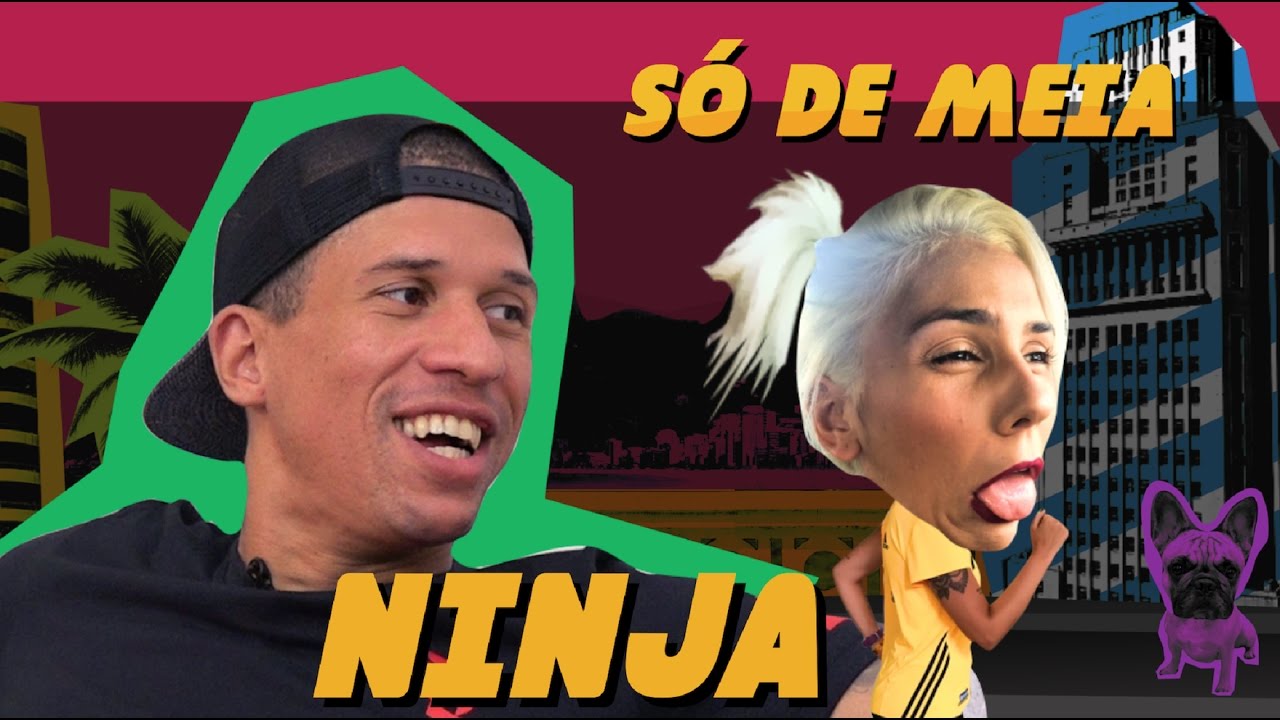 SÓ DE MEIA - NINJA NUNCA MEXA