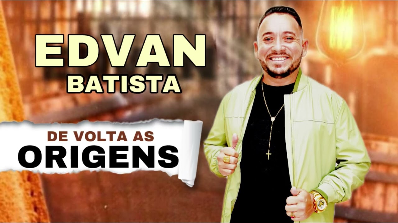 EDVAN BATISTA BATISTA AO VIVO DO JEITO QUE A GENTE GOSTA DE VOLTA AS ORIGENS 