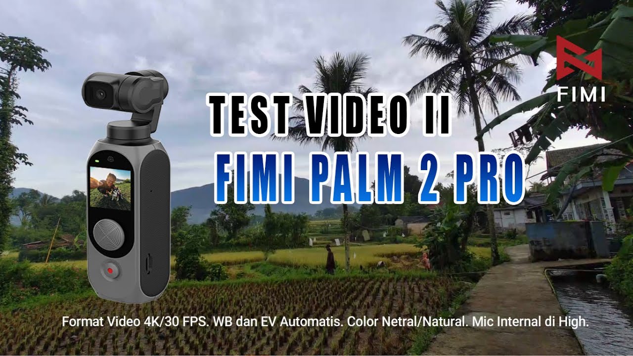 TEST II FIMI PALM 2 PRO FORMAT VIDEO 4K/30 FPS, 2.7K/60 FPS DAN 1080P/60 FPS