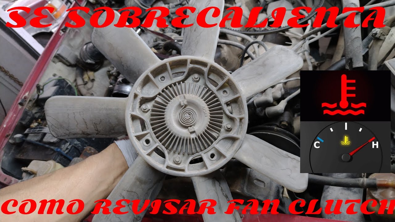 SE SOBRECALIENTA COMO REVISAR EL FAN CLUTCH PODRÍA SER TU PROBLEMA