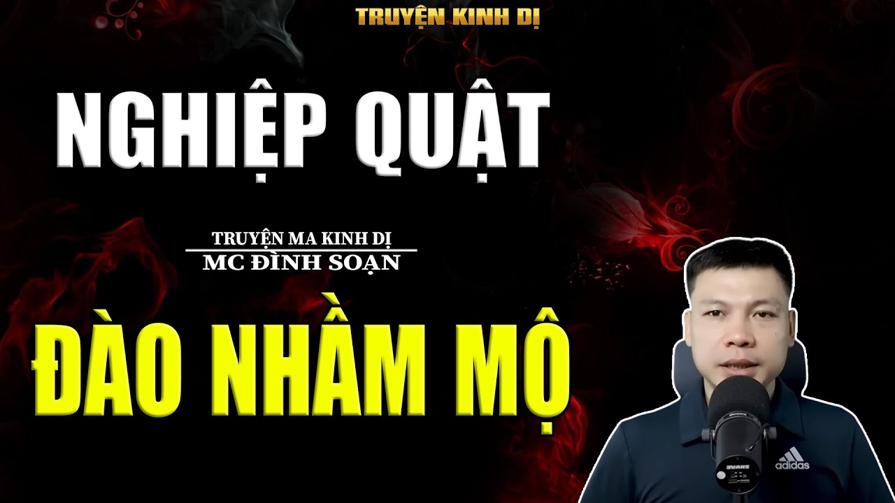 NGHIỆP QUẬT ĐÀO NHẦM MỘ - TRUYỆN KINH DỊ | MC ĐÌNH SOẠN KỂ HAY NHẤT 2025