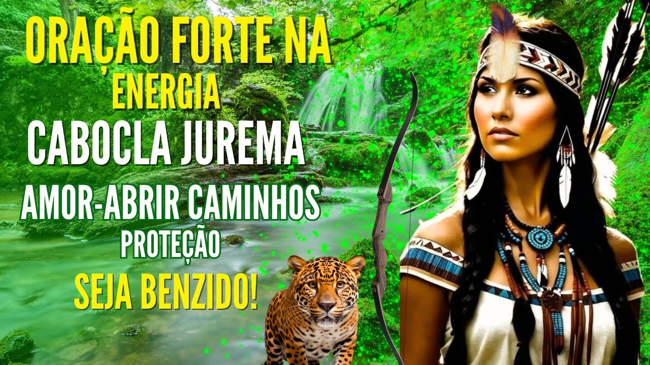 ORAÇÃO FORTE DA CABOCLA JUREMA PARA ABRIR CAMINHOS AMOR CURA E PROSPERIDADE BENZIMENTO FORTE HOJE