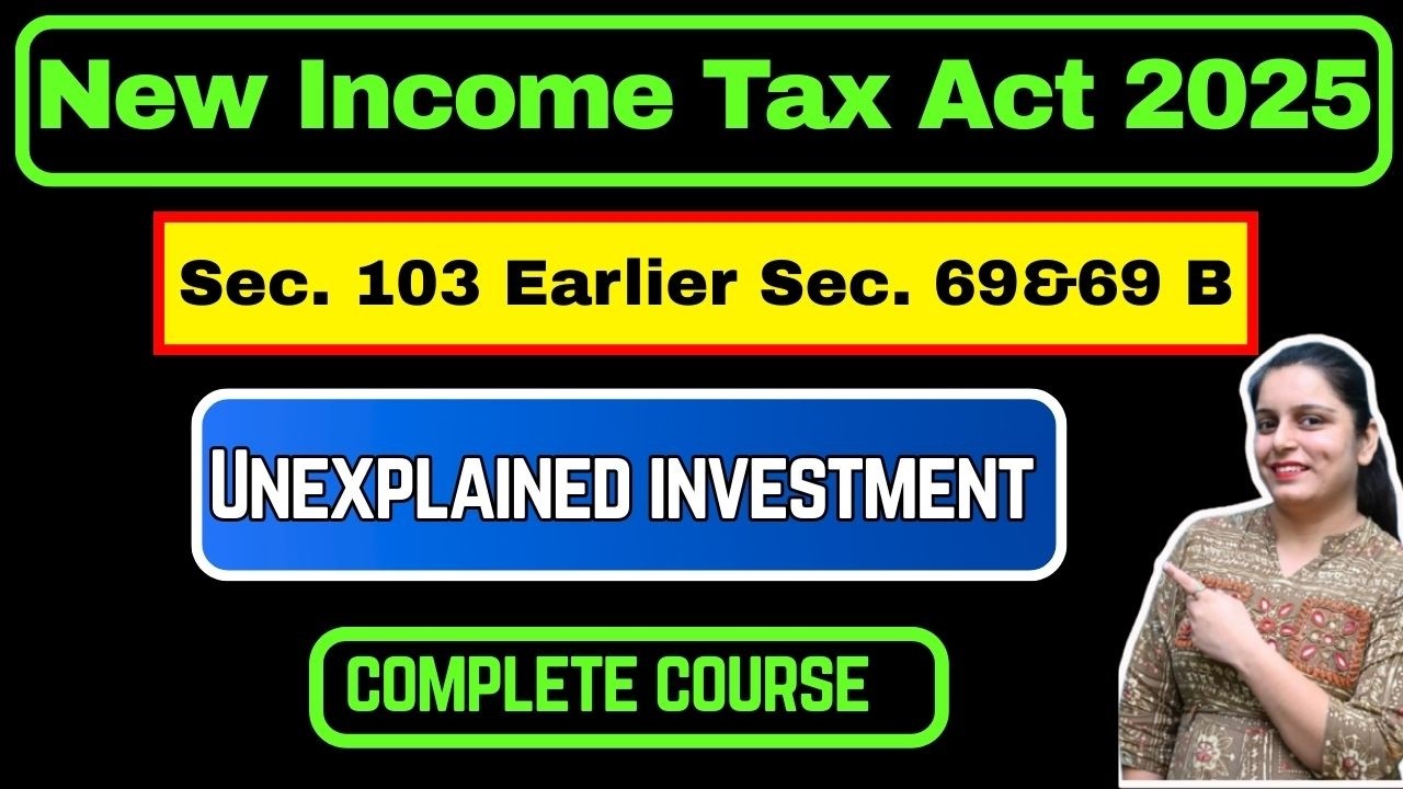 Section 103 (Earlier 69 & 69B) |Unexplained investment of Income Tax Act 2025  Of ITA 1961