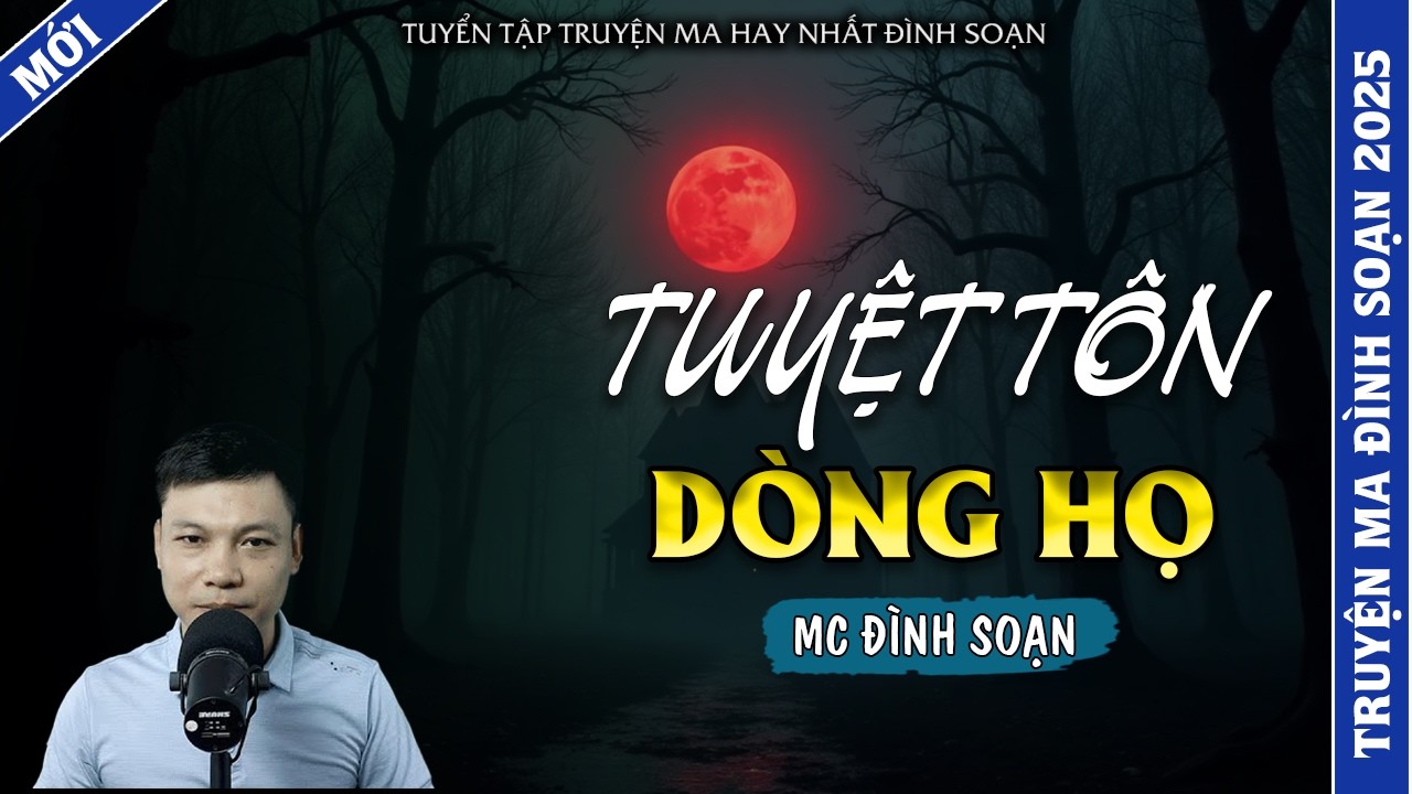 TRUYỆN MA ĐÌNH SOẠN | TUYỆT TÔN DÒNG HỌ | TRUYỆN MA 2026 MC ĐÌNH SOẠN KỂ LẠI