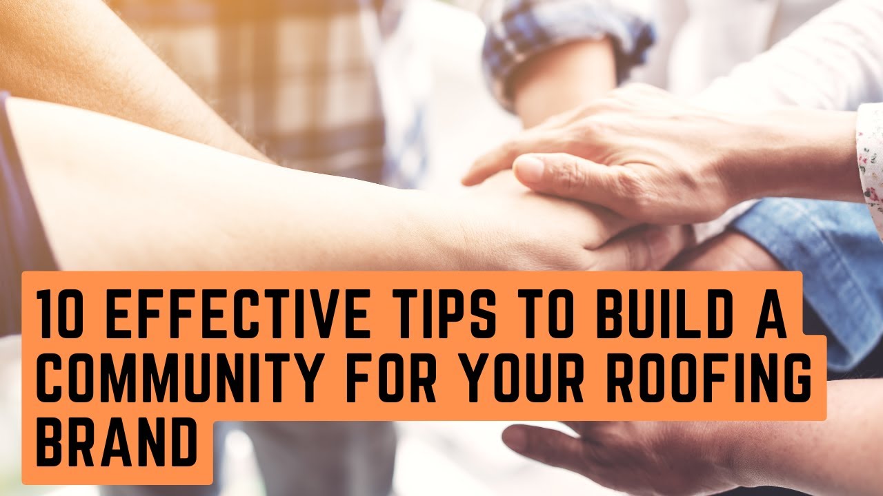 10 Effective Tips to Build a Community for Your Roofing Brand
