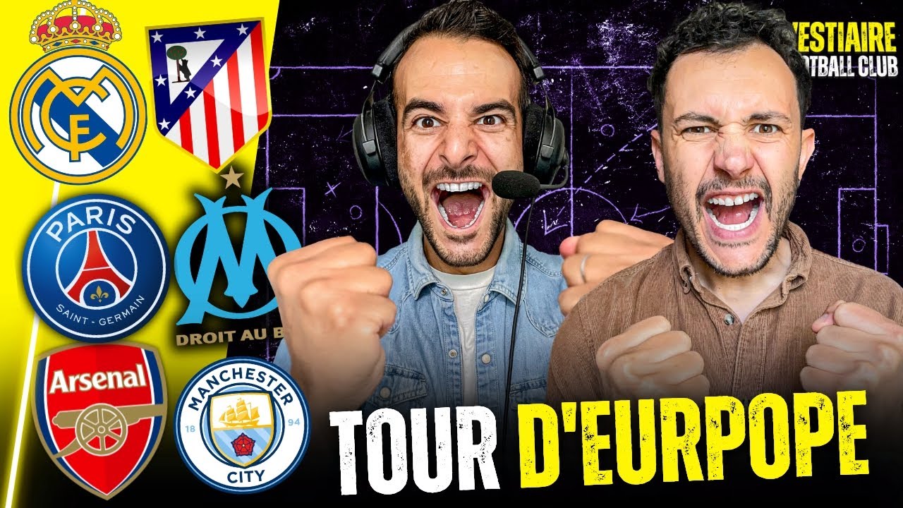 🔥TOUR D'EUROPE : REAL-ATLETICO, ARSENAL-CITY, PSG, OM...