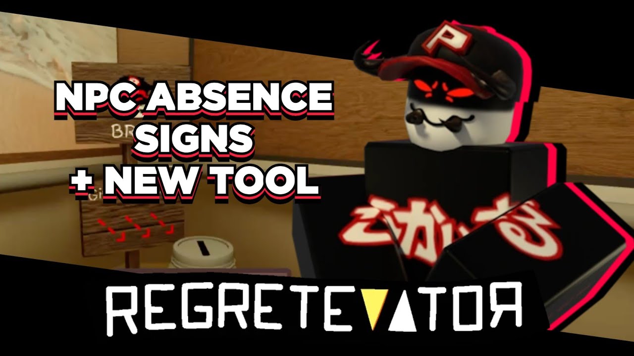 NPC ABSENCE SIGNS + NEW TOOL | REGRETEVATOR