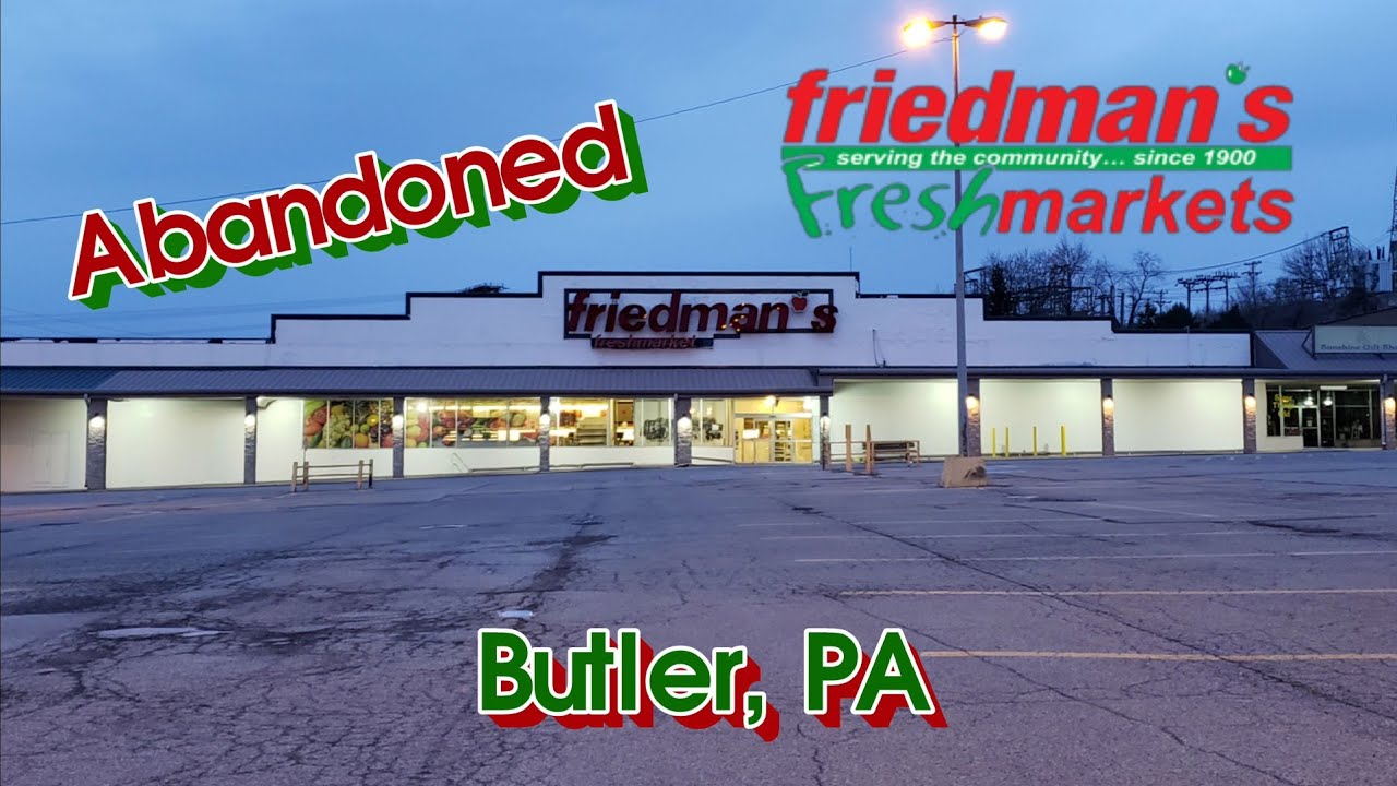 Abandoned Friedman's Freshmarket - Butler, PA
