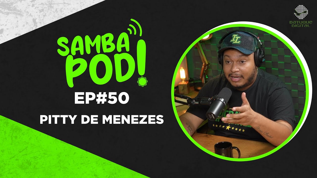 SambaPod! - EP #50 - Pitty de Menezes