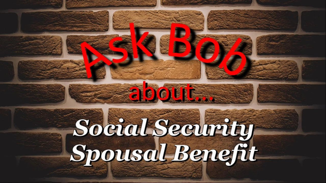 Ask Bob Social Security Spousal Benefit