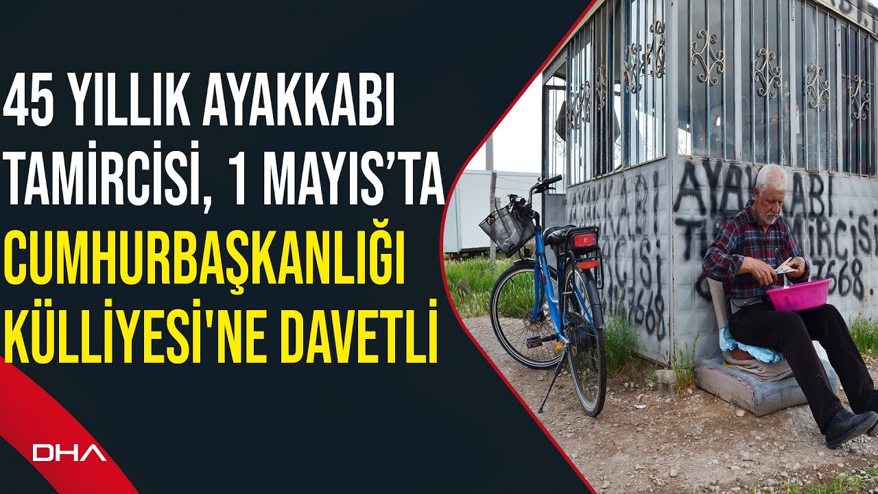 45 yıllık ayakkabı tamircisi, 1 Mayıs’ta Cumhurbaşkanlığı Külliyesi'ne davetli