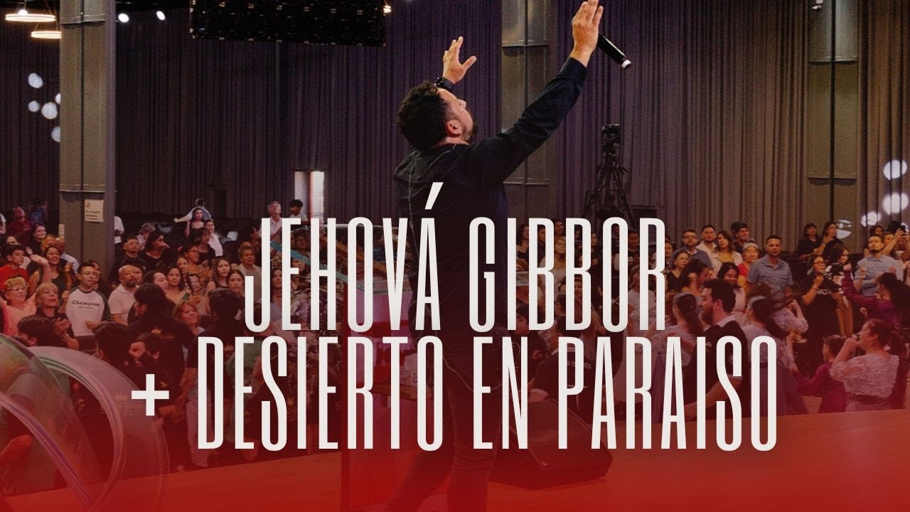 GIBBOR + DESIERTO EN PARAISO | Alabanza Ccint