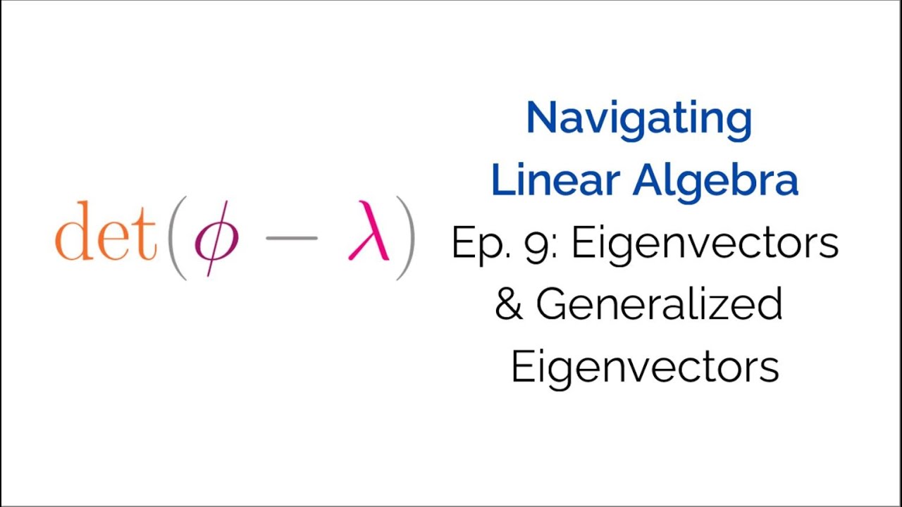 Navigating Linear Algebra Ep. 9: Eigenvectors and Generalized Eigenvectors