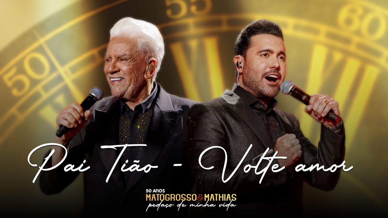 Matogrosso e Mathias - Pai Tião / Volte Amor (DVD 50 Anos: Pedaço de Minha Vida)