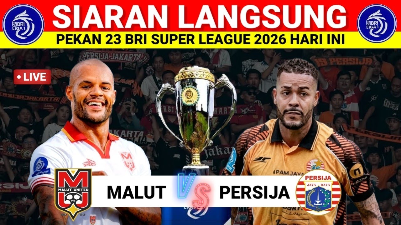 Jadwal Malut vs Persija Live BRI Super League 2026 Hari Ini Pekan 23 🔥 Persija Terbaru Hari Ini