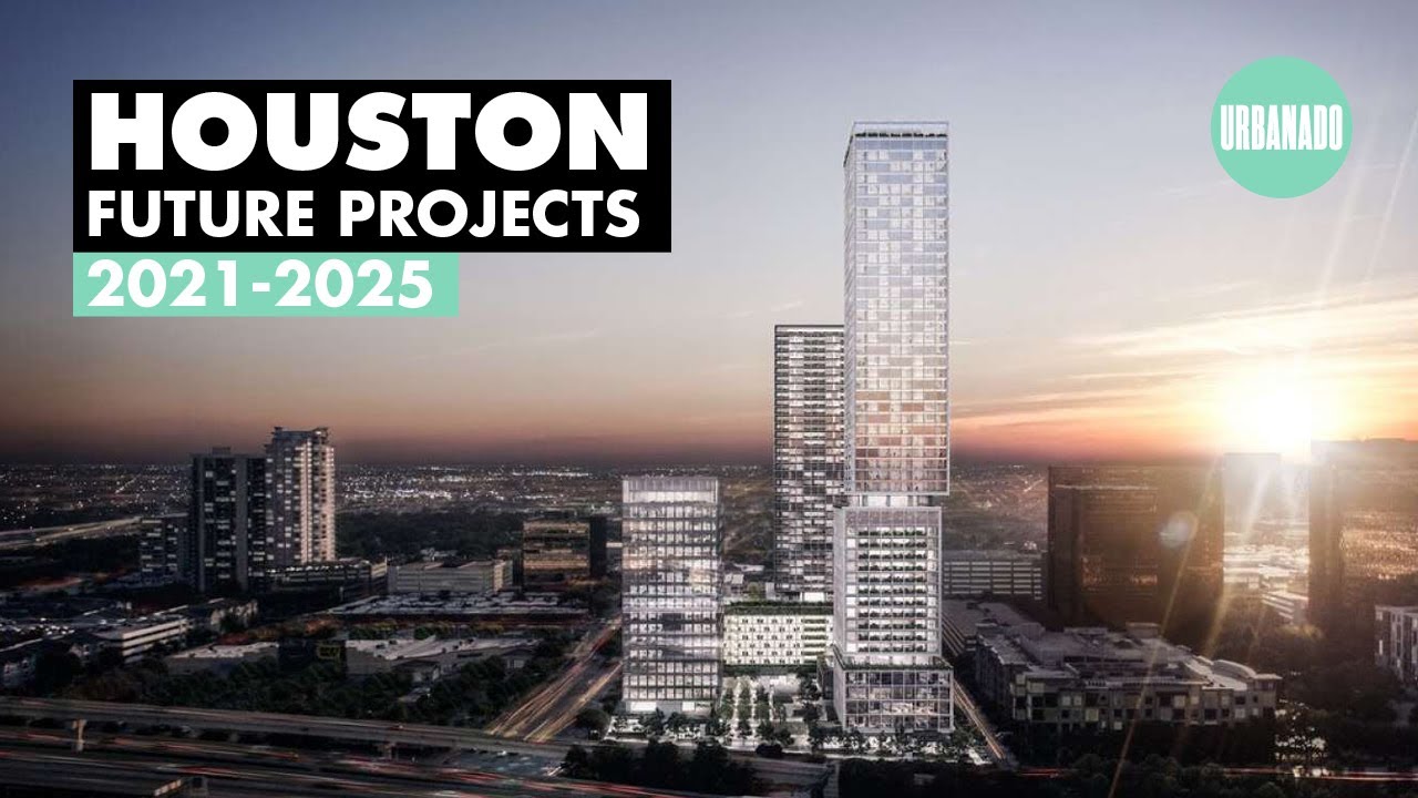 HOUSTON: Best Projects 2021-25 Under Construction And Proposed