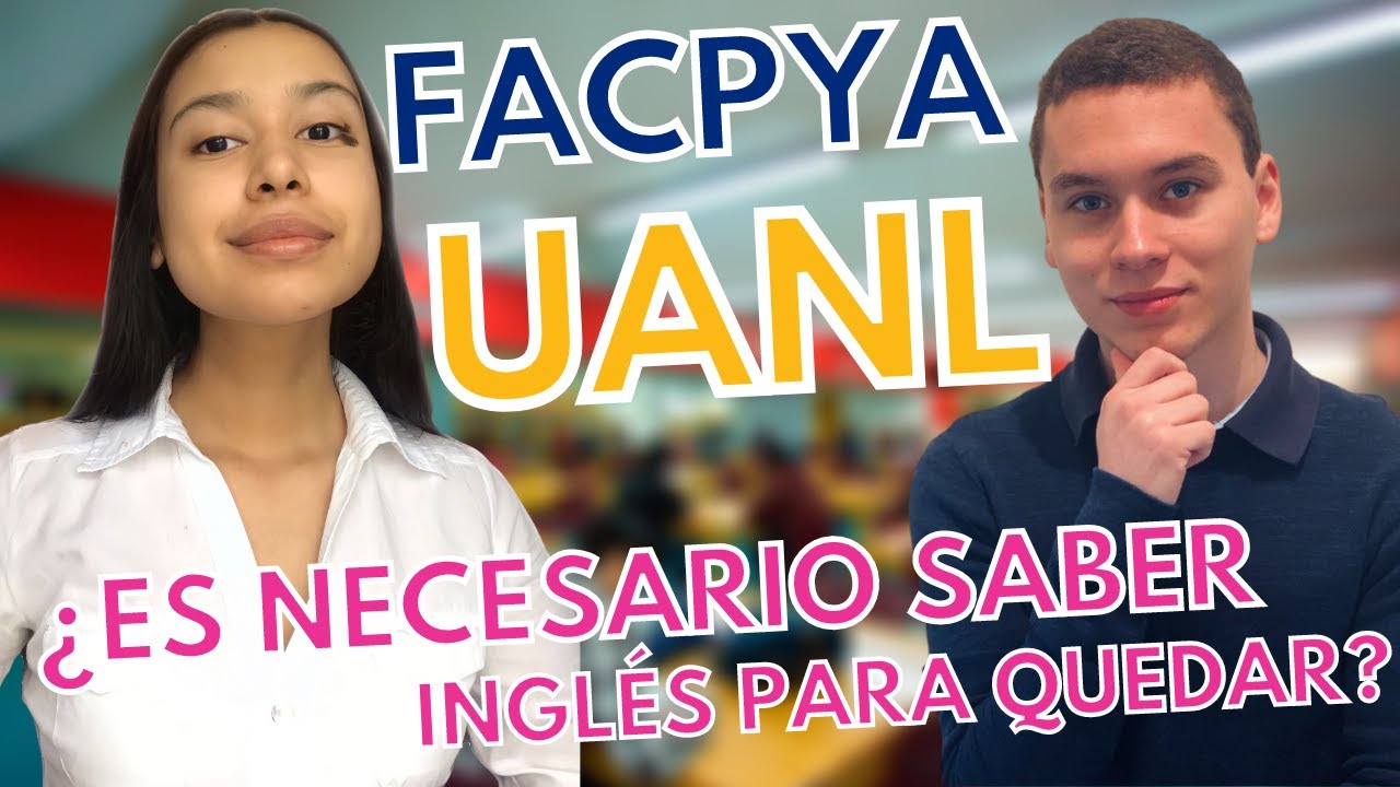 ¿Es necesario saber inglés para quedar en la UANL? | Negocios Internacionales FACPYA UANL