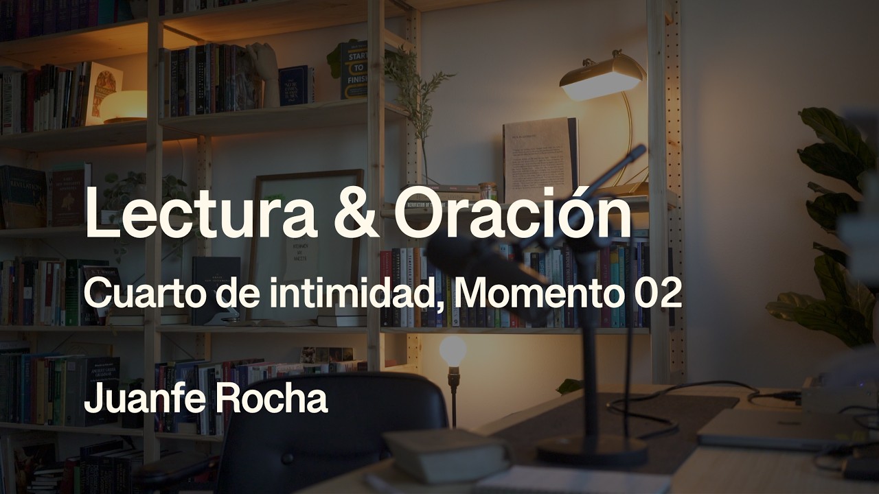 Cuarto de intimidad: Lectura & Oración 02 | Juanfe Rocha