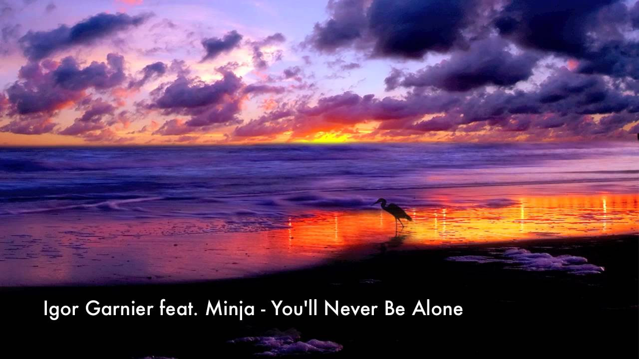 Igor Garnier feat. Minja - You'll Never Be Alone